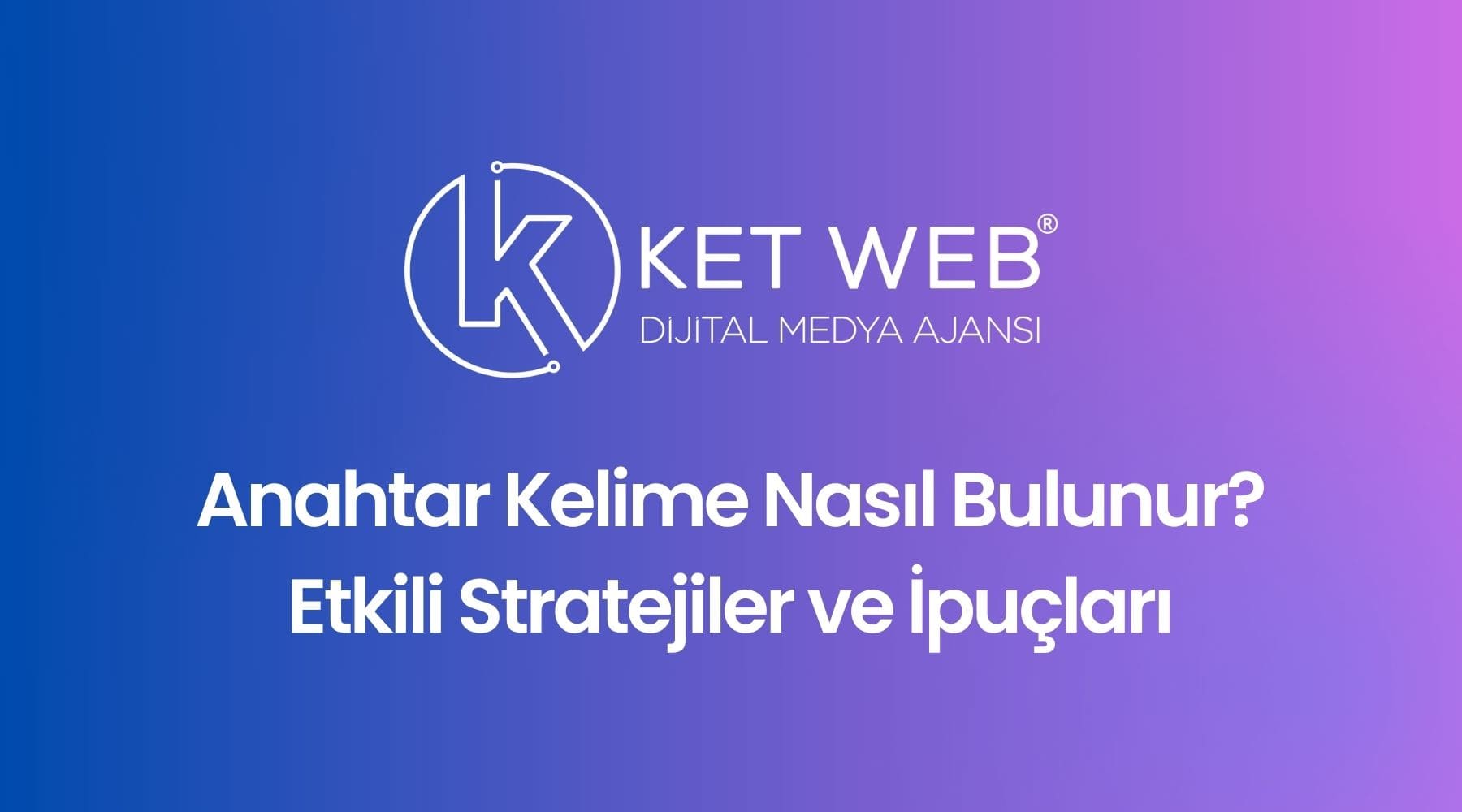 anahtar kelime nasil bulunur etkili stratejiler ve ipuclari