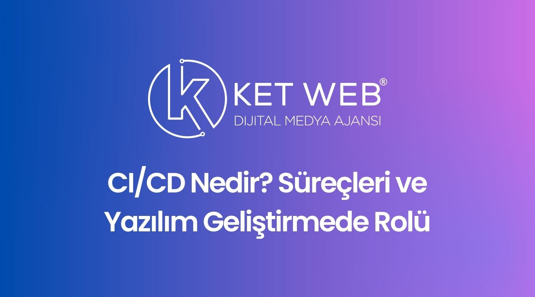 ci cd nedir surecleri ve yazilim gelistirmede rolu