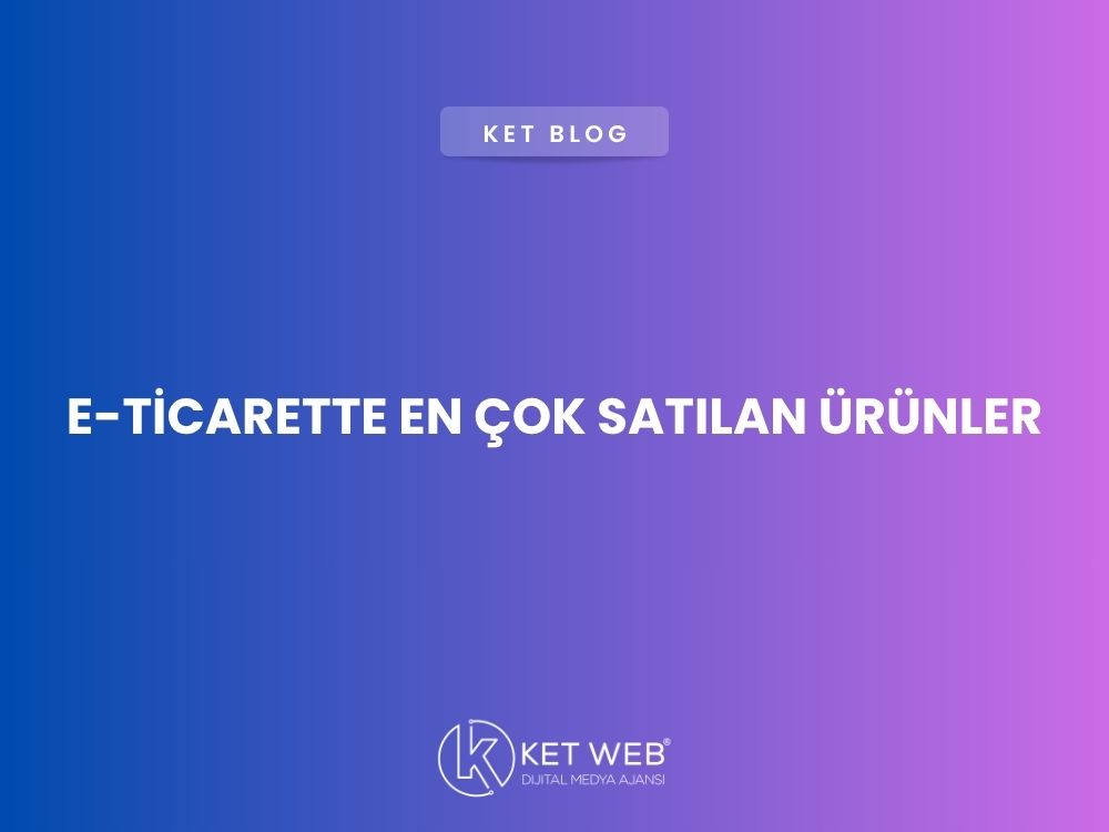 e ticarette en cok satilan urunler