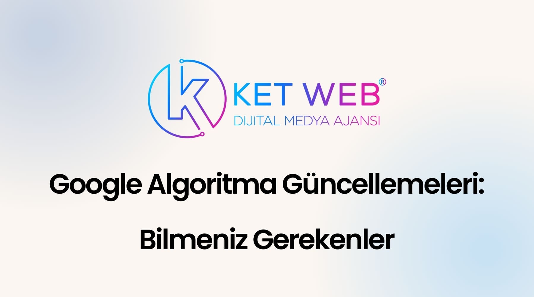google algoritma guncellemeleri bilmeniz gerekenler