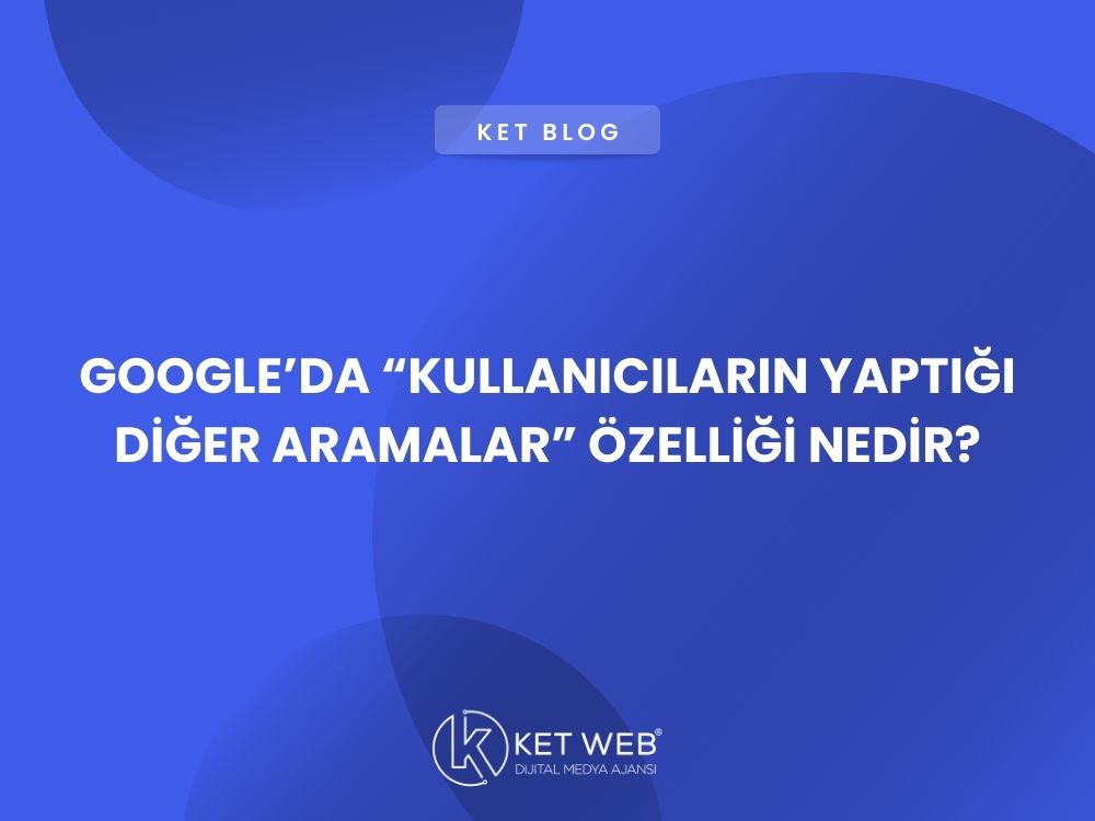 googleda kullanicilarin yaptigi diger aramalar ozelligi nedir