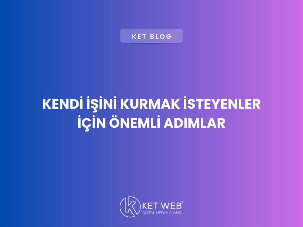 kendi isini kurmak isteyenler icin onemli adimlar