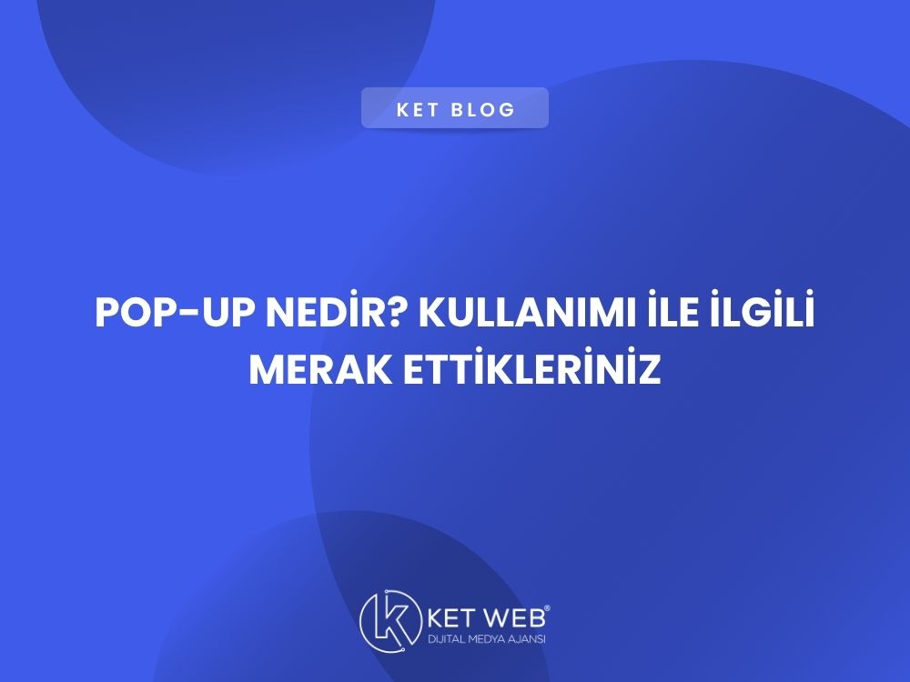 pop up nedir kullanimi ile ilgili merak ettikleriniz