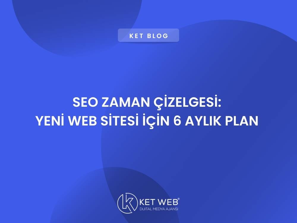 seo zaman cizelgesi yeni web sitesi icin 6 aylik plan
