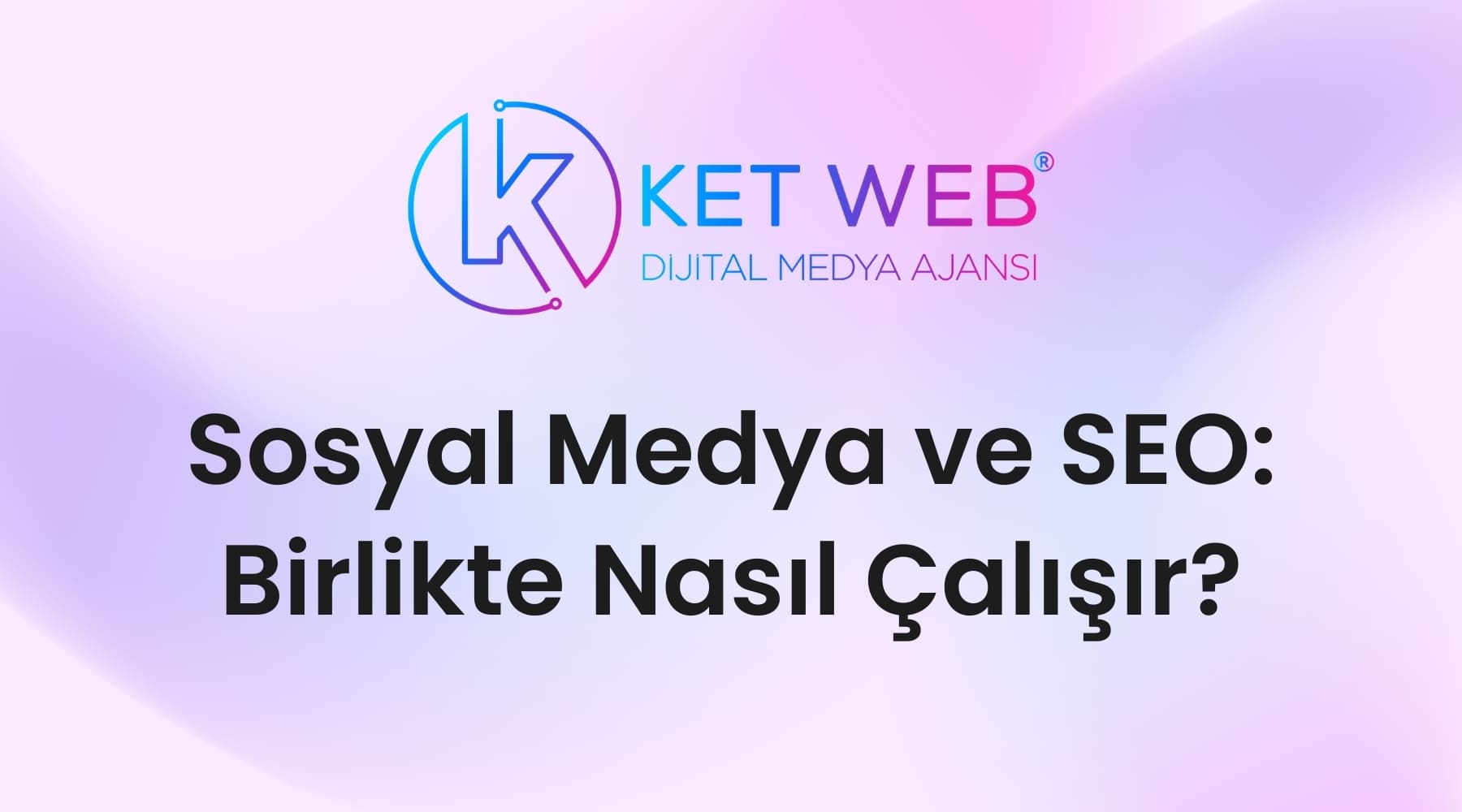 sosyal medya ve seo birlikte nasil calisir