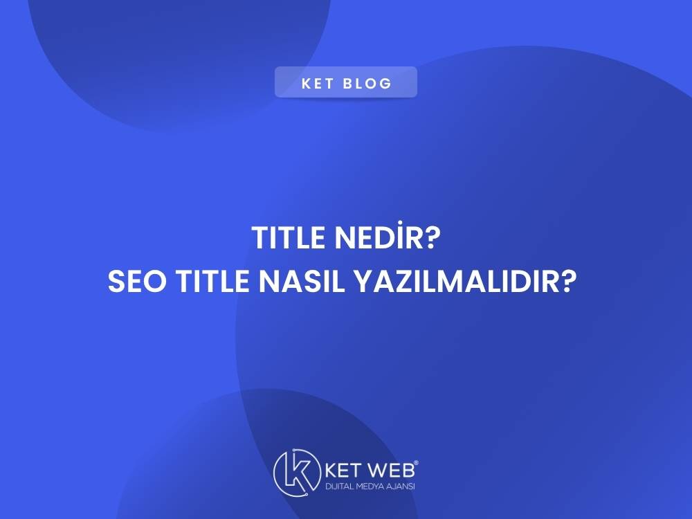 title nedir seo title nasil yazilmalidir