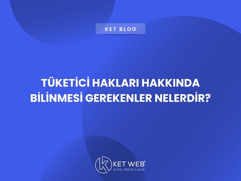 tuketici haklari hakkinda bilinmesi gerekenler nelerdir