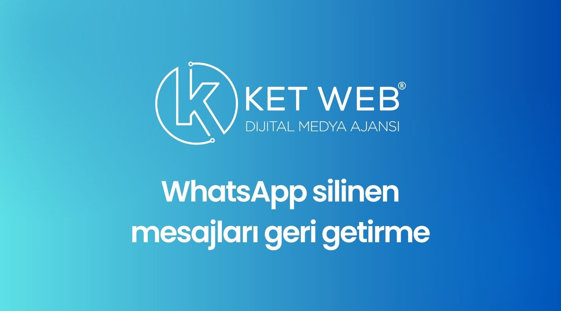 whatsapp silinen mesajlari geri getirme